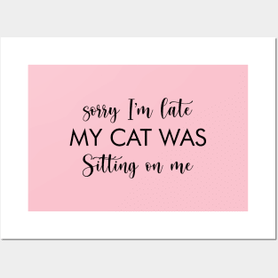 Sorry I'm Late My Cat Was Sitting On Me funny cats lover gift Posters and Art